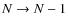 $N \rightarrow N-1$