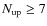 $N_{{\rm up}} \ge 7$