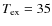 $T_{{\rm ex}} = 35$