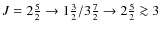 $J=2\frac{5}{2}\rightarrow 1\frac{3}{2}/3\frac{7}{2}\rightarrow 2\frac{5}{2} \ga 3$