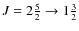 $J=2\frac{5}{2}\rightarrow 1\frac{3}{2}$