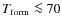$T_{{\rm form}} \la 70$