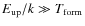$E_{{\rm up}}/k \gg T_{{\rm form}}$