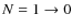 $N=1\rightarrow 0$