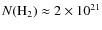 $N({\rm H_2}) \approx 2\times 10^{21}$