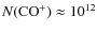 $N({\rm CO^+}) \approx 10^{12}$