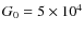 $G_0 = 5\times 10^4$