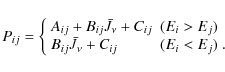 \begin{displaymath}P_{ij} = \left\{
\begin{array}{ll}
A_{ij}+B_{ij} \bar{J_\nu} ...
...j} \bar{J_\nu} + C_{ij} & (E_i<E_j) \ . \\
\end{array}\right.
\end{displaymath}