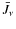 $\bar{J_\nu}$