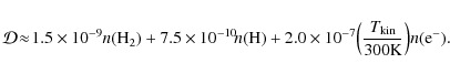 \begin{displaymath}\mathcal{D}\! \approx \! 1.5 \times 10^{-9} n({\rm H}_2) + 7....
...!\left(\frac{T_{\rm kin}}{300 {\rm K}} \right)\! n({\rm e}^-).
\end{displaymath}