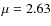$\mu = 2.63$