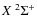 $X~^2\Sigma^+$
