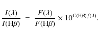 \begin{eqnarray*}\frac{I(\lambda)}{I({\rm H}\beta)} & = &\frac{F(\lambda)}{F({\rm H}\beta)}
\times 10^{C({\rm H}\beta)f(\lambda)} .
\end{eqnarray*}