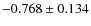 $-0.768 \pm 0.134$