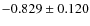 $-0.829 \pm 0.120$