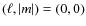 $(\ell,\vert m\vert) =(0,0)$