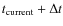 $t_{\rm current} + \Delta t$