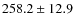 $258.2\pm 12.9$