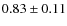 $0.83\pm 0.11$