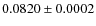 $0.0820\pm0.0002$