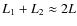 $L_1+L_2 \approx 2L$