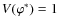 $V(\varphi^*)=1$