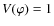 $V(\varphi)=1$