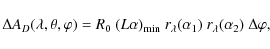 \begin{displaymath}\Delta A_D(\lambda, \theta, \varphi) =R_0 ~(L\alpha)_{{\rm min}} ~r_{\lambda}(\alpha_1)~r_{\lambda}(\alpha_2) ~\Delta\varphi,
\end{displaymath}