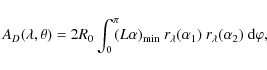 \begin{displaymath}A_D(\lambda, \theta) = 2R_0 \int_0^{\pi}\!\!(L\alpha)_{{\rm m...
...~r_{\lambda}(\alpha_1)~r_{\lambda}(\alpha_2) ~\mbox{d}\varphi,
\end{displaymath}