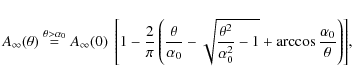 \begin{displaymath}A_{\infty}(\theta) \stackrel{\theta > \alpha_0}{=} A_{\infty}...
...\alpha_0^2}-1}+\arccos\frac{\alpha_0}{\theta}\right)\right]\!,
\end{displaymath}