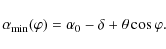\begin{displaymath}\alpha_{{\rm min}}(\varphi) = \alpha_0-\delta+\theta\cos\varphi.
\end{displaymath}