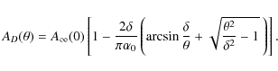 \begin{displaymath}A_{D}(\theta)= A_{\infty}(0) \left[1 - \frac{2\delta}{\pi\alp...
...a}{\theta}+ \sqrt{\frac{\theta^2}{\delta^2}-1}~\right)\right].
\end{displaymath}