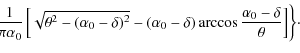 $\displaystyle \!\!\!\left. \frac{1}{\pi\alpha_0}\left[\sqrt{\theta^2-(\alpha_0-...
...} -(\alpha_0-\delta)\arccos\frac{\alpha_0-\delta}{\theta}\right]\right\}\!\cdot$