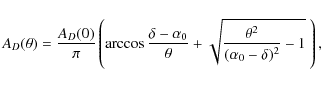 \begin{displaymath}A_{D}(\theta) = \frac{A_D(0)}{\pi} \left(\arccos\frac{\delta-...
...theta}+ \sqrt{\frac{\theta^2}{(\alpha_0-\delta)^2}-1}~\right),
\end{displaymath}