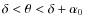 $\delta <\theta <\delta+\alpha_0$