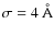 $\sigma = 4~\AA$