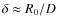 $\delta \approx R_0/D$