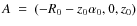 $A~=~(-R_0-z_0\alpha_0, 0, z_0)$