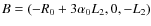 $B= (-R_0+3\alpha_0 L_2, 0, -L_2)$