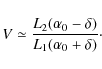 \begin{displaymath}V \simeq \frac{L_2(\alpha_0-\delta)}{L_1(\alpha_0+\delta)}\cdot
\end{displaymath}