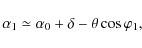 \begin{displaymath}\alpha_1 \simeq \alpha_0+\delta-\theta\cos\varphi_1,
\end{displaymath}