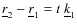 $ \underline{r}_2 - \underline{r}_1 = t~ \underline{k}_1$