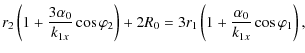 $\displaystyle r_2\left(1+\frac{3\alpha_0}{k_{1x}}\cos\varphi_2\right) +2R_0 =3r_1\left(1+\frac{\alpha_0}{k_{1x}}\cos\varphi_1\right),$