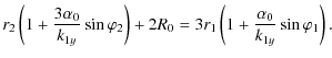 $\displaystyle r_2\left(1+\frac{3\alpha_0}{k_{1y}}\sin\varphi_2\right) +2R_0 = 3r_1\left(1+\frac{\alpha_0}{k_{1y}}\sin\varphi_1\right).$
