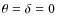 $\theta = \delta =0$
