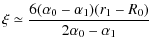 $\displaystyle \xi \simeq \frac{6(\alpha_0-\alpha_1)(r_1-R_0)}{2\alpha_0-\alpha_1}$