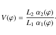 \begin{displaymath}V(\varphi) = \frac{L_2~\alpha_2(\varphi)}{L_1~\alpha_1(\varphi)}\cdot
\end{displaymath}