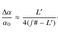 \begin{displaymath}\frac{\Delta\alpha}{\alpha_0} \approx \frac{L'}{4(f\char93 -L')}
\cdot
\end{displaymath}