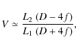 \begin{displaymath}V \simeq \frac{L_2~ (D-4f)}{L_1~(D+4f)},
\end{displaymath}