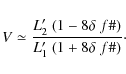 \begin{displaymath}V \simeq \frac{L'_2~(1-8\delta~f\char93 )}{L'_1~(1+8\delta~f\char93 )}\cdot
\end{displaymath}
